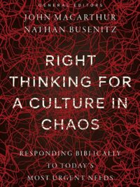 MACARTHUR JOHN: Right Thinking for a Culture in Chaos