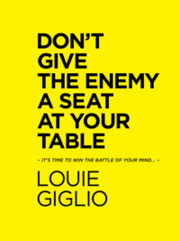 LOUIE GIGLIO: Don't Give the Enemy a Seat at Your Table