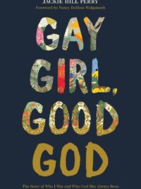 HILL PERRY JACKIE: Gay Girl Good God (The Story Of Who I Was, And Who God Has Always Been)
