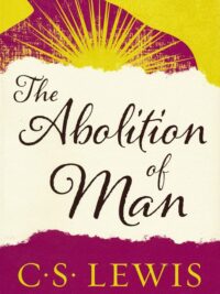 C. S. LEWIS: The Abolition Of Man