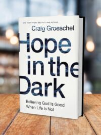 GROESCHEL CRAIG: Hope In The Dark (Believing God Is Good When Life Is Not)