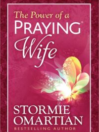 STORMIE OMARTIAN: The Power Of A Praying Wife