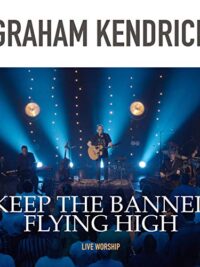 GRAHAM KENDRICK: Keep The Banner Flying High