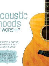 ACOUSTIC MOODS OF WORSHIP: 60 Beautiful Guitar Performances Of Classic Songs