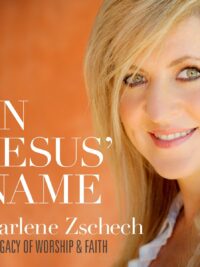 DARLENE ZSCHECH: In Jesus' Name (A Legacy Of Worship & Faith)