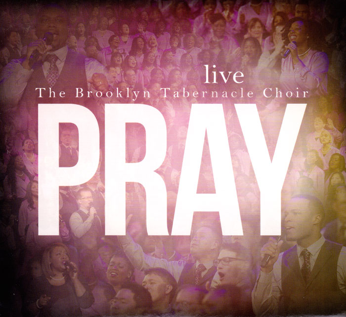 THE BROOKLYN TABERNACLE CHOIR: Pray (Live)