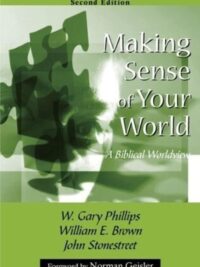Making Sense Of Your World (A Biblical Worldview)
