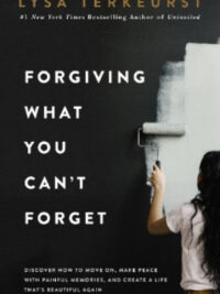 TERKEURST LYSA: Forgiving What You Can΄t Forget