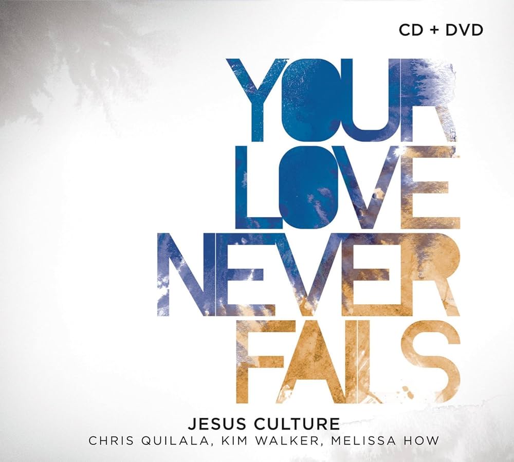 JESUS CULTURE: Your Love Never Fails