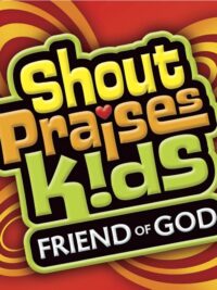 SHOUT PRAISES KIDS: Friend Of God
