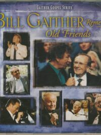 GAITHER MUSIC GROUP: Bill Gaither Remembers Old Friends