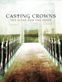 CASTING CROWNS: The Altar And The Door