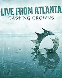 CASTING CROWNS: Live From Atlanta