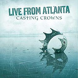 CASTING CROWNS: Live From Atlanta