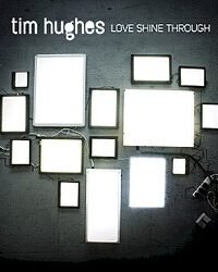 TIM HUGHES: Love Shine Through