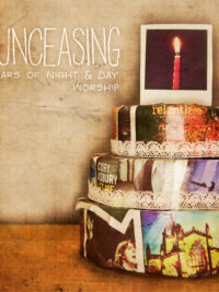 UNCEASING: 10 Years Of Night & Day Worship