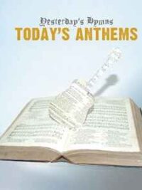 YESTERDAY'S HYMNS: Today's Anthems