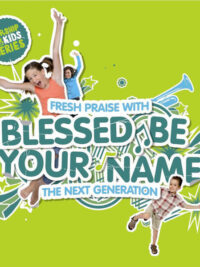 WORSHIP FOR KIDS: Blessed Be Your Name - The Next Generation