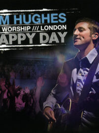 TIM HUGHES: Happy Day (Live Worship - London)