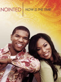 ANOINTED: Now Is The Time