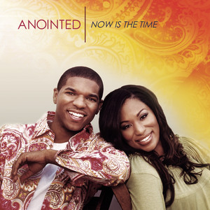ANOINTED: Now Is The Time