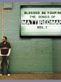MATT REDMAN: Blessed Be Your Name - The Songs Of Matt Redman, Vol. 1