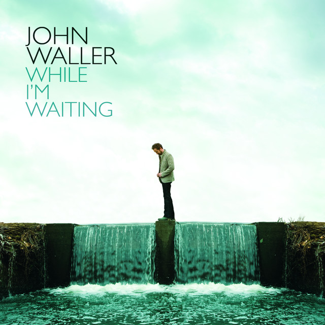 JOHN WALLER: While I'm Waiting