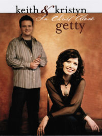 KEITH AND KRISTYN GETTY: In Christ Alone
