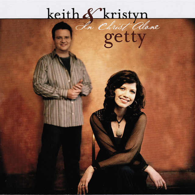 KEITH AND KRISTYN GETTY: In Christ Alone
