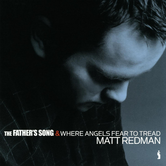 MATT REDMAN: The Father's Song & Where Angels Fear To Tread