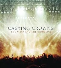 CASTING CROWNS: The Altar And The Door (Live)