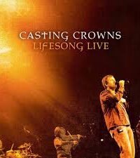 CASTING CROWNS: Lifesong Live