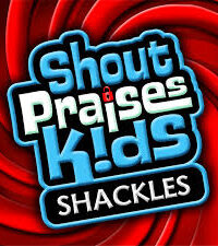 SHOUT PRAISES KIDS: Shackles