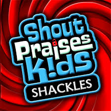 SHOUT PRAISES KIDS: Shackles