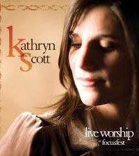 KATHRYN SCOTT: Live Worship At Focusfest