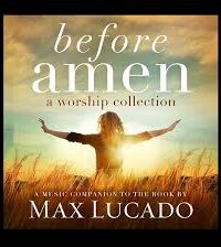 MAX LUCADO: Before Amen (A Worship Collection)