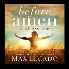 MAX LUCADO: Before Amen (A Worship Collection)