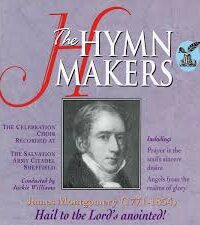 THE HYMN MAKERS: Hail To The Lord's Anointed! (James Montgomery)