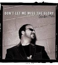 GORDON MOTE: Don't Let Me Miss The Glory