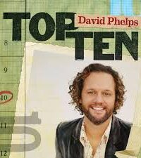 DAVID PHELPS: Top Ten