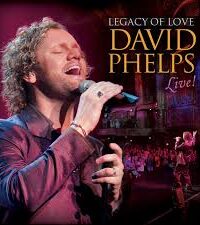 DAVID PHELPS: Legacy Of Love (Live)
