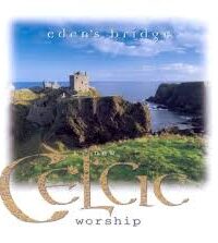 EDEN'S BRIDGE: New Celtic Worship