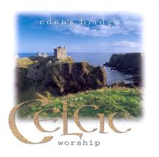 EDEN'S BRIDGE: New Celtic Worship