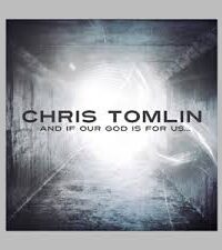 CHRIS TOMLIN: And If Our God Is For Us