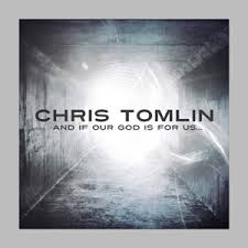 CHRIS TOMLIN: And If Our God Is For Us