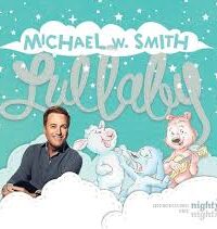 MICHAEL W. SMITH: Lullaby