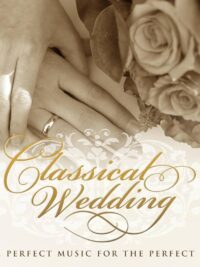 VARIOUS ARTISTS: Classical Wedding (The Perfect Music For The Perfect Day)