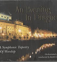 KEITH GETTY: An Evening In Prague (A Symphonic Tapestry Of Worship)