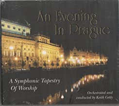 KEITH GETTY: An Evening In Prague (A Symphonic Tapestry Of Worship)