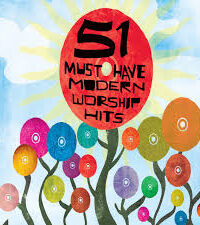 VARIOUS ARTISTS: 51 Must Have Modern Worship Hits